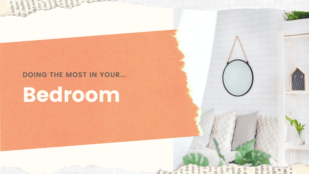 Doing the Most With Your&nbsp;Bedroom