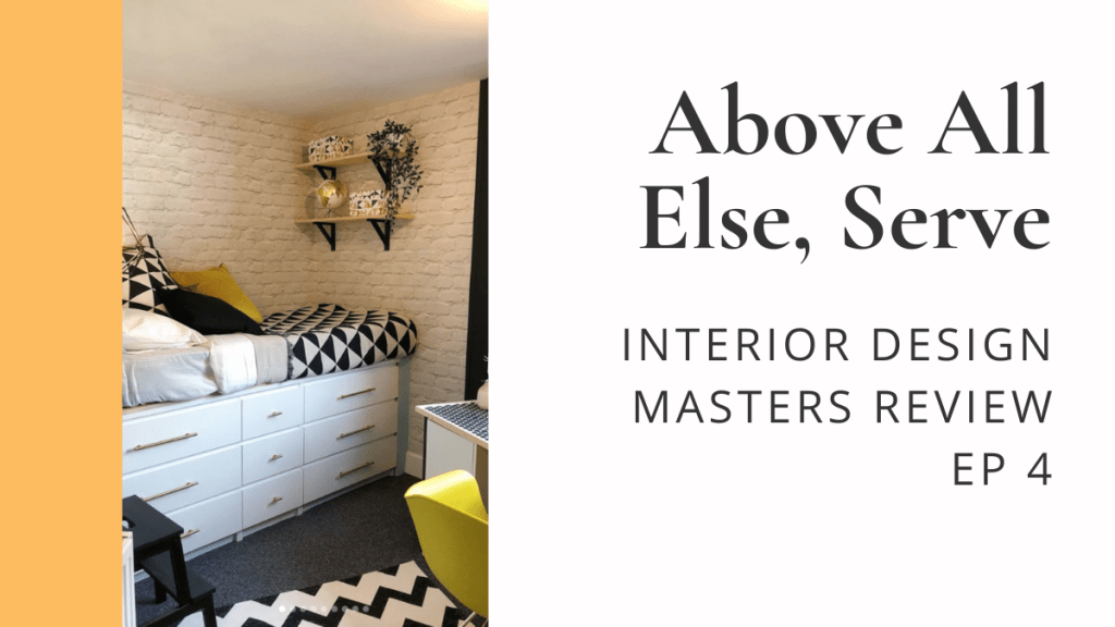 Above All Else, Serve. Interior Design Masters, Ep&nbsp;4