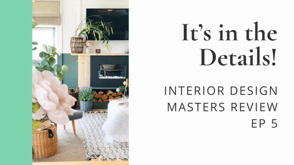 It’s in the Details: Interior Design Masters, Ep.&nbsp;5