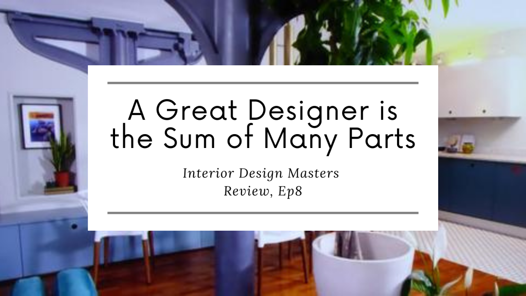 A Great Designer is the Sum of Many Parts, Interior Design Masters, EP&nbsp;8