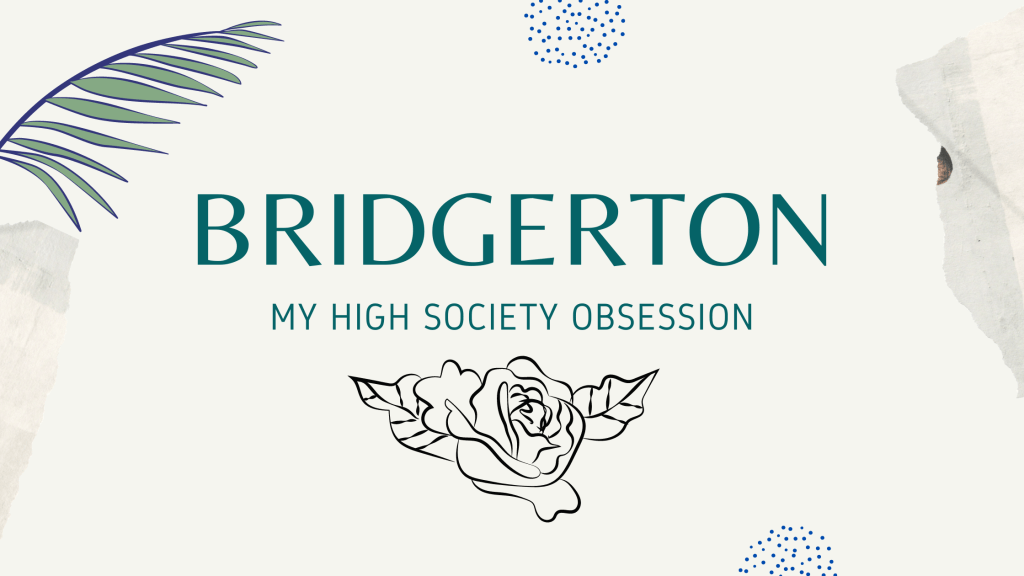 Bridgerton: My High Society&nbsp;Obsession
