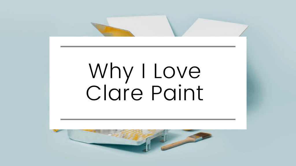 Why I Love Clare&nbsp;Paint!